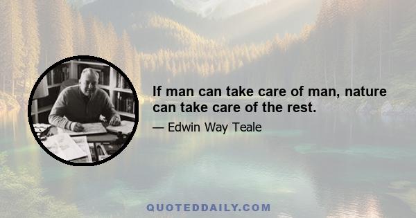 If man can take care of man, nature can take care of the rest.