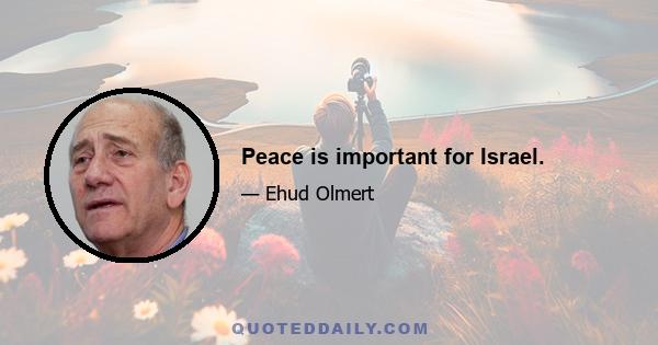 Peace is important for Israel.