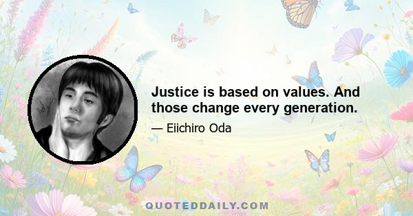 Justice is based on values. And those change every generation.