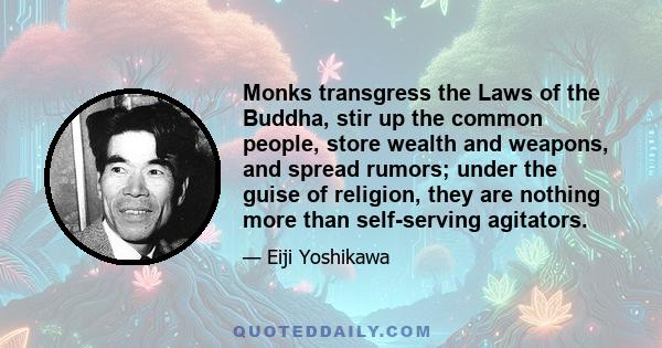 Monks transgress the Laws of the Buddha, stir up the common people, store wealth and weapons, and spread rumors; under the guise of religion, they are nothing more than self-serving agitators.