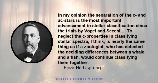 In my opinion the separation of the c- and ac-stars is the most important advancement in stellar classification since the trials by Vogel and Secchi ... To neglect the c-properties in classifying stellar spectra, I