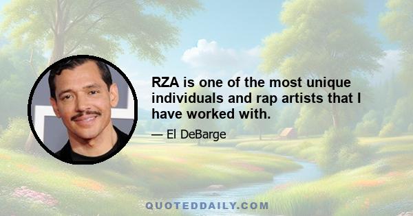 RZA is one of the most unique individuals and rap artists that I have worked with.