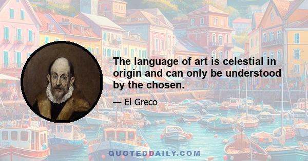 The language of art is celestial in origin and can only be understood by the chosen.