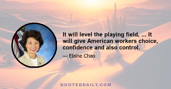 It will level the playing field, ... It will give American workers choice, confidence and also control.