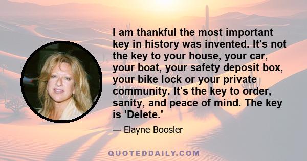 I am thankful the most important key in history was invented. It's not the key to your house, your car, your boat, your safety deposit box, your bike lock or your private community. It's the key to order, sanity, and