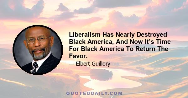 Liberalism Has Nearly Destroyed Black America, And Now It’s Time For Black America To Return The Favor.