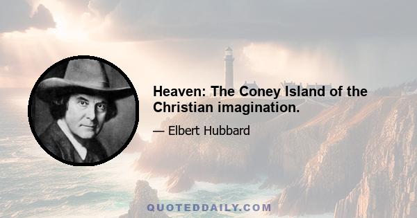 Heaven: The Coney Island of the Christian imagination.