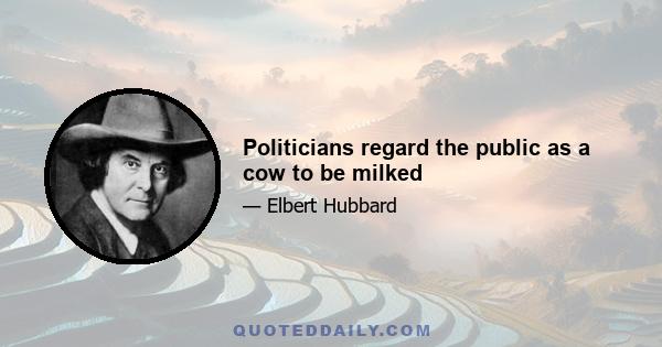 Politicians regard the public as a cow to be milked