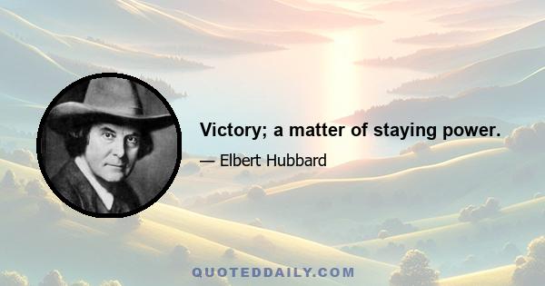 Victory; a matter of staying power.