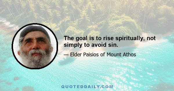 The goal is to rise spiritually, not simply to avoid sin.