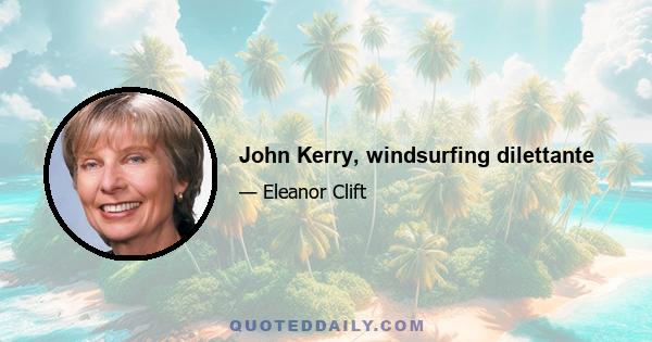 John Kerry, windsurfing dilettante