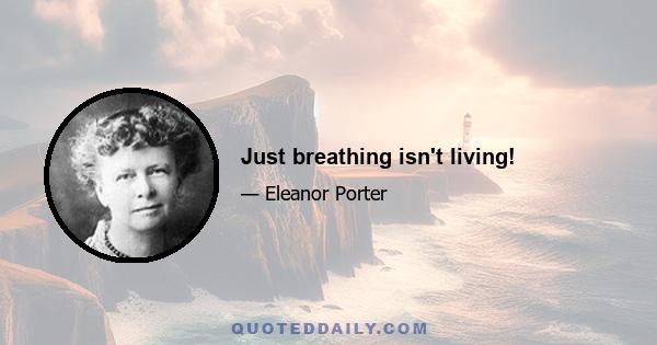 Just breathing isn't living!