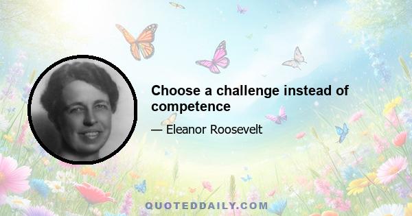 Choose a challenge instead of competence