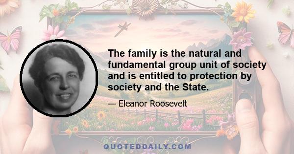 The family is the natural and fundamental group unit of society and is entitled to protection by society and the State.