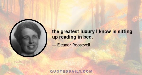 the greatest luxury I know is sitting up reading in bed.