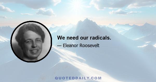 We need our radicals.