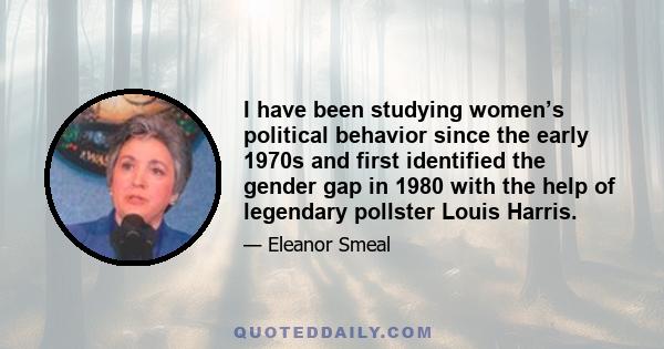 I have been studying women’s political behavior since the early 1970s and first identified the gender gap in 1980 with the help of legendary pollster Louis Harris.