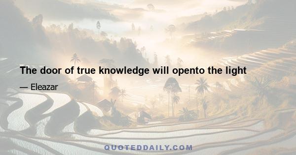 The door of true knowledge will opento the light