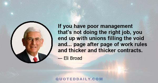 If you have poor management that's not doing the right job, you end up with unions filling the void and... page after page of work rules and thicker and thicker contracts.