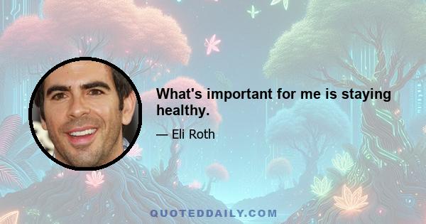 What's important for me is staying healthy.