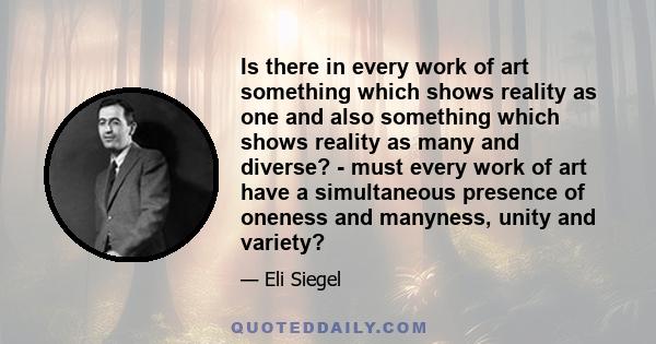 Is there in every work of art something which shows reality as one and also something which shows reality as many and diverse? - must every work of art have a simultaneous presence of oneness and manyness, unity and