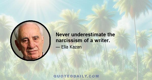 Never underestimate the narcissism of a writer.