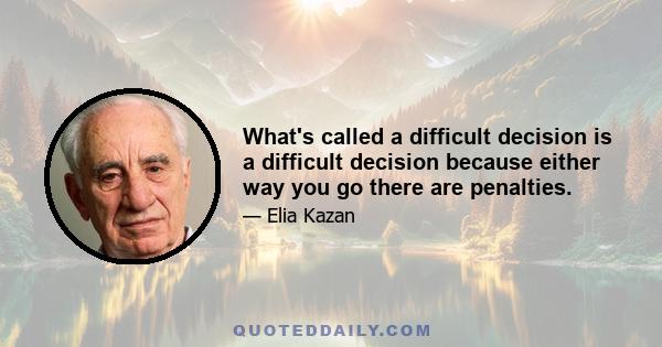 What's called a difficult decision is a difficult decision because either way you go there are penalties.