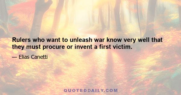 Rulers who want to unleash war know very well that they must procure or invent a first victim.