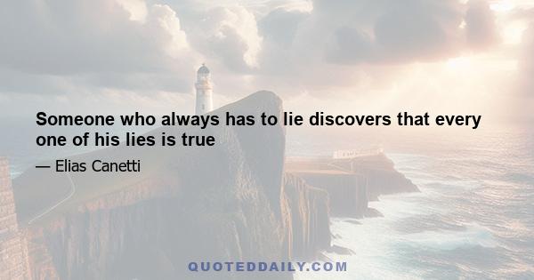 Someone who always has to lie discovers that every one of his lies is true