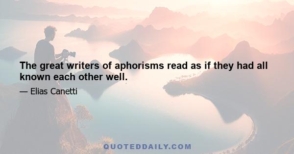 The great writers of aphorisms read as if they had all known each other well.