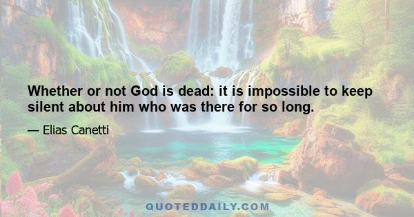 Whether or not God is dead: it is impossible to keep silent about him who was there for so long.