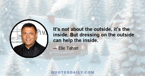 It's not about the outside, it's the inside. But dressing on the outside can help the inside.