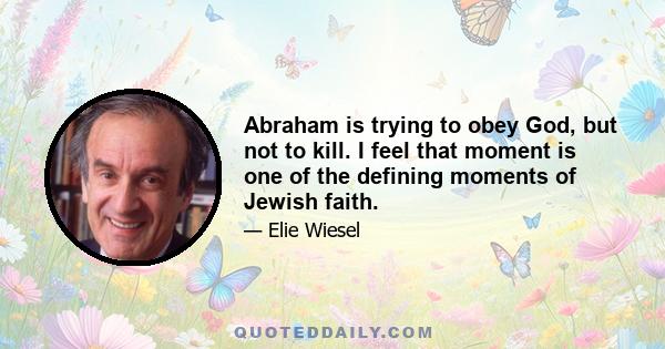 Abraham is trying to obey God, but not to kill. I feel that moment is one of the defining moments of Jewish faith.