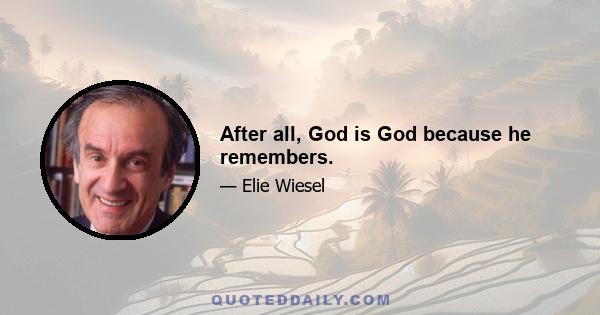 After all, God is God because he remembers.