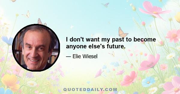 I don't want my past to become anyone else's future.