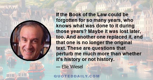 If the Book of the Law could be forgotten for so many years, who knows what was done to it during those years? Maybe it was lost later, too. And another one replaced it, and that one is no longer the original text.