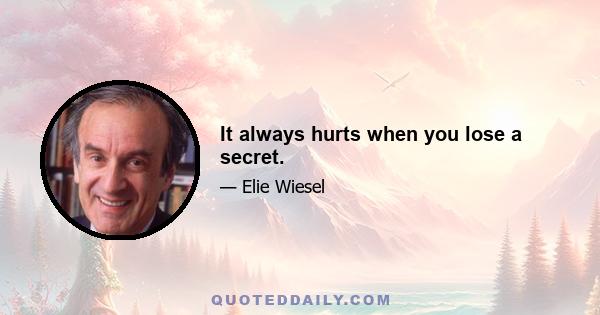 It always hurts when you lose a secret.