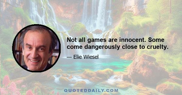 Not all games are innocent. Some come dangerously close to cruelty.