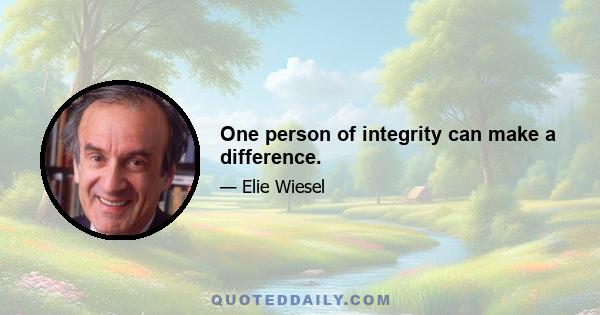 One person of integrity can make a difference.