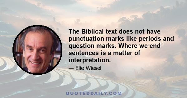 The Biblical text does not have punctuation marks like periods and question marks. Where we end sentences is a matter of interpretation.