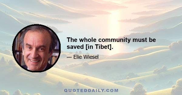 The whole community must be saved [in Tibet].