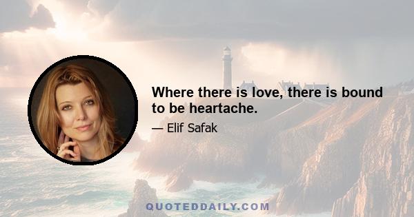 Where there is love, there is bound to be heartache.