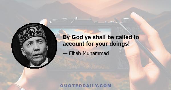 By God ye shall be called to account for your doings!