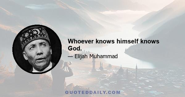 Whoever knows himself knows God.