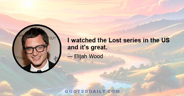 I watched the Lost series in the US and it's great.