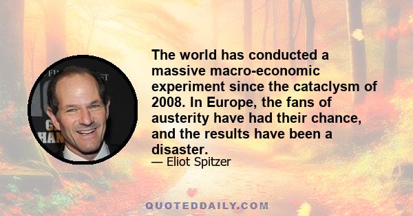 The world has conducted a massive macro-economic experiment since the cataclysm of 2008. In Europe, the fans of austerity have had their chance, and the results have been a disaster.