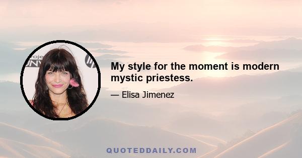 My style for the moment is modern mystic priestess.