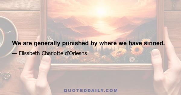 We are generally punished by where we have sinned.