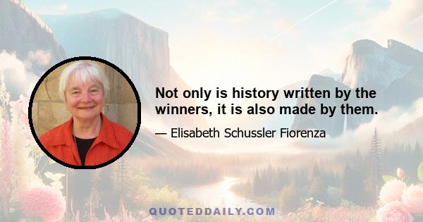 Not only is history written by the winners, it is also made by them.