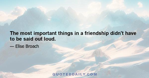 The most important things in a friendship didn't have to be said out loud.